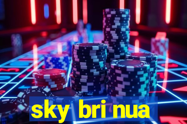sky bri nua